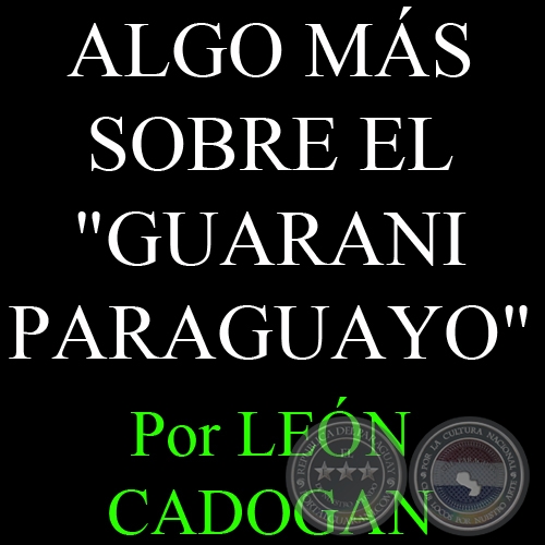 ALGO MS SOBRE EL GUARAN PARAGUAYO - Por LEN CADOGAN