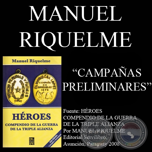 GUERRA DE LA TRIPLE ALIANZA - CAMPAAS PRELIMINARES - Por MANUEL RIQUELME 