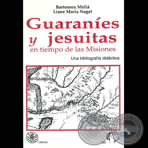 GUARANES Y JESUITAS EN TIEMPO DE LAS MISIONES, 1995 - Por BARTOMEU MELI y LIANE MARIA NAGEL 