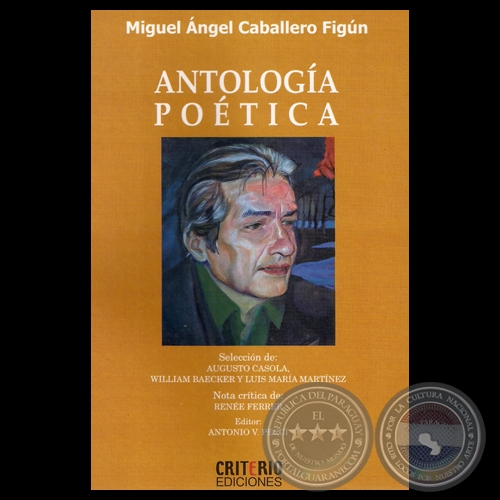 ANTOLOGA POTICA de MIGUEL NGEL CABALLERO FIGN - Seleccin de AUGUSTO CASOLA, WILLIAM BAECKER y LUIS MARA MARTNEZ