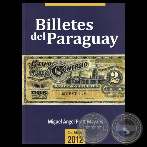 BILLETES DEL PARAGUAY 1851 - 2012 (3 EDICIN) - Edicin de MIGUEL NGEL PRATT MAYANS - Ao 2012