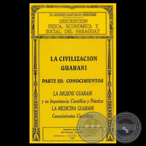 DESCRIPCIN FSICA, ECONMICA Y SOCIAL DEL PARAGUAY - LA CIVILIZACIN GUARAN - PARTE III: CONOCIMIENTOS - Dr. MOISES SANTIAGO BERTONI 