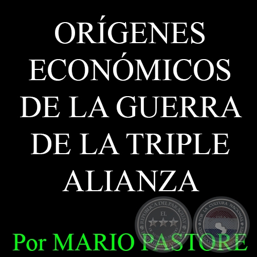 LOS ORGENES ECONMICOS DE LA PEOR GUERRA INTERAMERICANA - Por MARIO H. PASTORE 