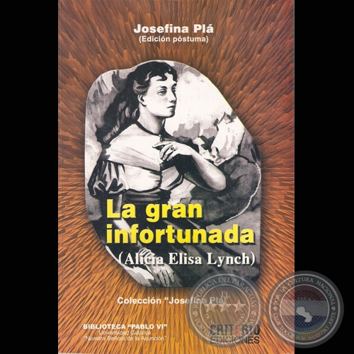LA GRAN INFORTUNADA (ALICIA ELISA LYNCH), 2007 - Por JOSEFINA PL
