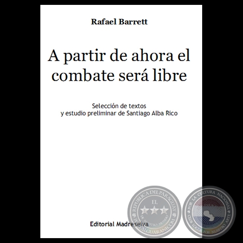 A PARTIR DE AHORA EL COMBATE SER LIBRE - Obras de RAFAEL BARRETT 
