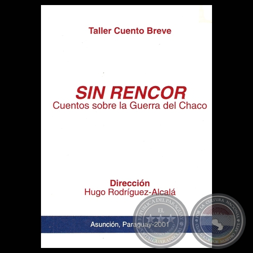SIN RENCOR. CUENTOS SOBRE LA GUERRA DEL CHACO (TALLER CUENTO BREVE, 2001)