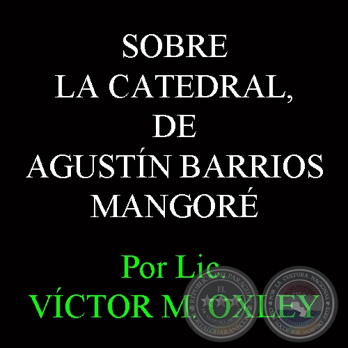 SOBRE LA CATEDRAL, DE AGUSTN BARRIOS MANGOR - Por Lic. VCTOR M. OXLEY 