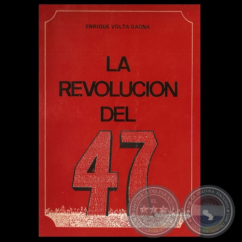 LA REVOLUCIN DEL 47 (1 edicin, 1982) - Por ENRIQUE VOLTA GAONA