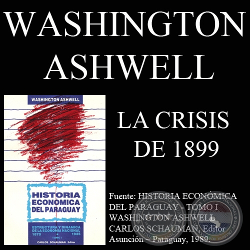 LA CRISIS DE 1899 Y LA CUESTIN MONETARIA (Por WASHINGTON ASHELL)