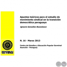 APUNTES TERICOS PARA EL ESTUDIO DE MOVIMIENTO SINDICAL EN LA TRANSICIN DEMOCRTICA PARAGUAYA - GERMINAL - DOCUMENTOS DE TRABAJO N 16 MARZO 2013