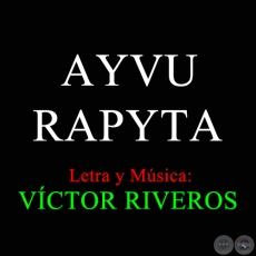 AYVU RAPYTA - Letra y Msica: VCTOR RIVEROS