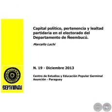CAPITAL POLTICO, PERTENENCIA Y LEALTAD PARTIDARIA EN EL ELECTORADO DEL DEPARTAMENTO DE EEMBUC - GERMINAL - DOCUMENTOS DE TRABAJO N 19 DICIEMBRE 2013