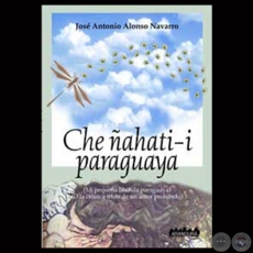 CHE AHATI-I PARAGUAYA - Novela de JOS ANTONIO ALONSO NAVARRO - Ao 2003