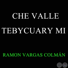 CHE VALLE TEBYCUARY Ml - Polca de RAMN VARGAS COLMN