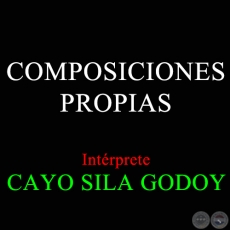 COMPOSICIONES PROPIAS DE CAYO SILA GODOY