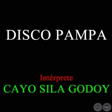 DISCO PAMPA - Interpretados por CAYO SILA GODOY