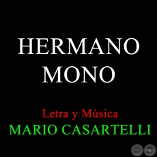 HERMANO MONO - Letra y Msica de MARIO CASARTELLI