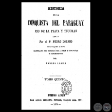 HISTORIA DE LA CONQUISTA DEL PARAGUAY - T. V - Por el Padre PEDRO LOZANO