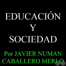 EDUCACIN Y SOCIEDAD - Por JAVIER NUMAN CABALLERO MERLO