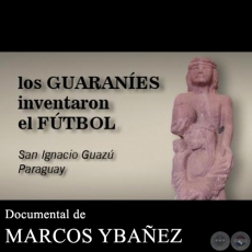 LOS GUARANES INVENTARON EL FTBOL - Documental