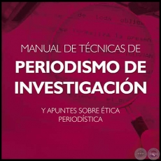 MANUAL DE TCNICAS DE PERIODISMO DE INVESTIGACIN - ALCIBIADES GONZLEZ DELVALLE - Ao 2012
