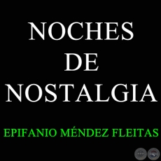 NOCHES DE NOSTALGIA - Guarania de EPIFANIO MNDEZ FLEITAS