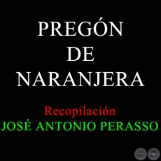 PREGÓN DE NARANJERA - Recopilación de JOSÉ ANTONIO PERASSO