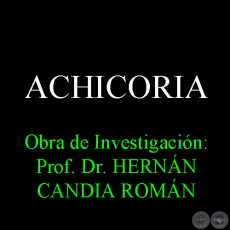 ACHICORIA - Obra de Investigacin: Prof. Dr. HERNN CANDIA ROMN