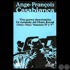 UNA GUERRA DESCONOCIDA: LA CAMPAA DEL CHACO BOREAL (1932-1935)  - TOMO IV y V - ANGE-FRANOIS CASABIANCA / BATALLA DE NANAWA / PTE. E. AYALA