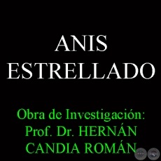 ANIS ESTRELLADO - Obra de Investigacin: Prof. Dr. HERNN CANDIA ROMN