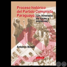 PROCESO HISTORICO DEL PARTIDO COMUNISTA PARAGUAYO - Por ANTONIO BONZI - Ao 2001