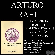 LUEGO DE 1870  - DESMONETIZACIN e INTENTO DE FUNDAR BANCOS (Por ARTURO RAHI)