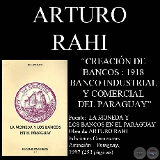 CREACIN DE BANCOS : 1918 - BANCO INDUSTRIAL Y COMERCIAL DEL PARAGUAY (Por ARTURO RAHI)