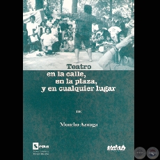 TEATRO EN LA CALLE, EN LA PLAZA, Y EN CUALQUIER LUGAR, 2005  - Teatro de MONCHO AZUAGA