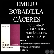 CHE NGA RUGUY POTY y MIT IKURA RAYHUPPE - Poesas en guaran de EMILIO BOBADILLA CCERES