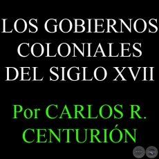LOS GOBIERNOS COLONIALES DEL SIGLO XVII - HISTORIA DE LAS LETRAS PARAGUAYAS