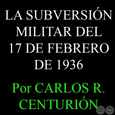LA SUBVERSIN MILITAR DEL 17 DE FEBRERO DE 1936 - Por CARLOS R. CENTURIN