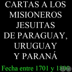 CARTAS A LOS MISIONEROS JESUITAS DE PARAGUAY, URUGUAY Y PARAN - Fecha entre 1701 y 1800