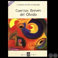 CUENTOS BREVES DEL OLVIDO - Por CLAUDIA MARA GONZLEZ - Ao 2007