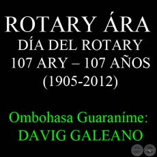 23 DE FEBRERO - ROTARY RA  DA DEL ROTARY, 107 ARY  107 AOS - Ombohasa Guaranme: DAVID GALEANO OLIVERA