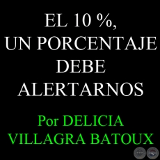 EL 10 %, UN PORCENTAJE DEBE ALERTARNOS - Por DELICIA VILLAGRA BATOUX