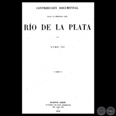 CONTRIBUCIN DOCUMENTAL PARA LA HISTORIA DEL RO DE LA PLATA - TOMO III - MUSEO MITRE