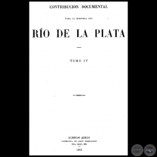 CONTRIBUCIN DOCUMENTAL PARA LA HISTORIA DEL RO DE LA PLATA - TOMO IV - MUSEO MITRE