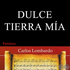 DULCE TIERRA MA (Partitura) - Letra AUGUSTO ROA BASTOS - Msica AGUSTN BARBOZA