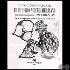 EL IMPERIO NORTEAMERICANO EN PARAGUAY - Autor: LUIS AGERO WAGNER - Ao 2007