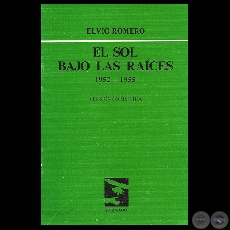 EL SOL BAJO LAS RAÍCES 1952 – 1955, 1984 - Poemario de ELVIO ROMERO
