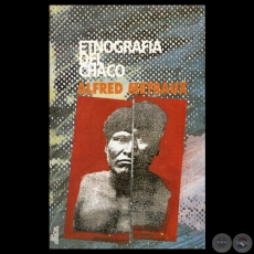 ETNOGRAFA DEL CHACO. Por ALFRED METRAUX - Edicin, exordio, revisin y notas a cargo de MIGUEL CHASE-SARDI - Ao 1996