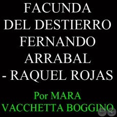 FACUNDA DEL DESTIERRO, FERNANDO ARRABAL - RAQUEL ROJAS - Por MARA VACCHETTA BOGGINO 