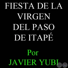 FIESTA DE LA VIRGEN DEL PASO DE ITAP - Por JAVIER YUBI 