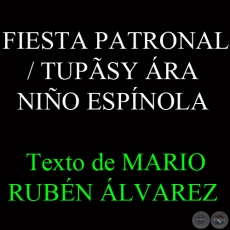 FIESTA PATRONAL / TUPÃSY ÁRA - NIÑO ESPÍNOLA - Texto de MARIO RUBÉN ÁLVAREZ - Sábado, 01 de Junio del 2013